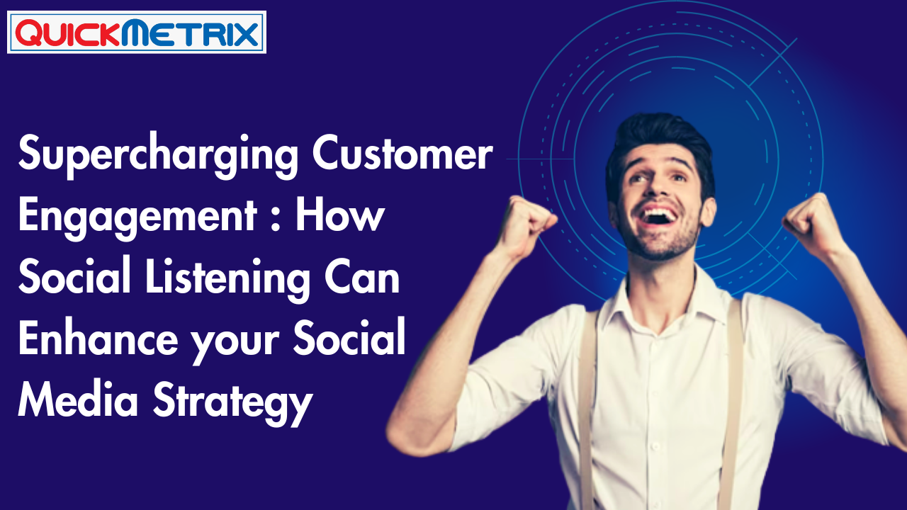 Supercharging Customer Engagement: How Social Listening Can Enhance Your Social Media Strategy