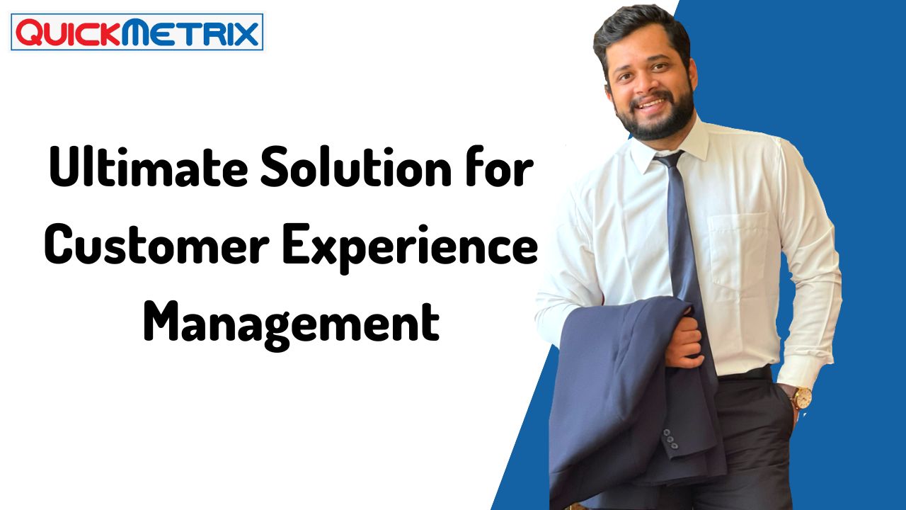 QuickMetrix – The Ultimate Solution for Customer Experience Management 
