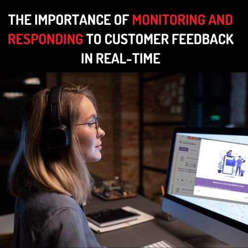 The Importance of Monitoring and Responding to Customer Feedback in Real-Time
