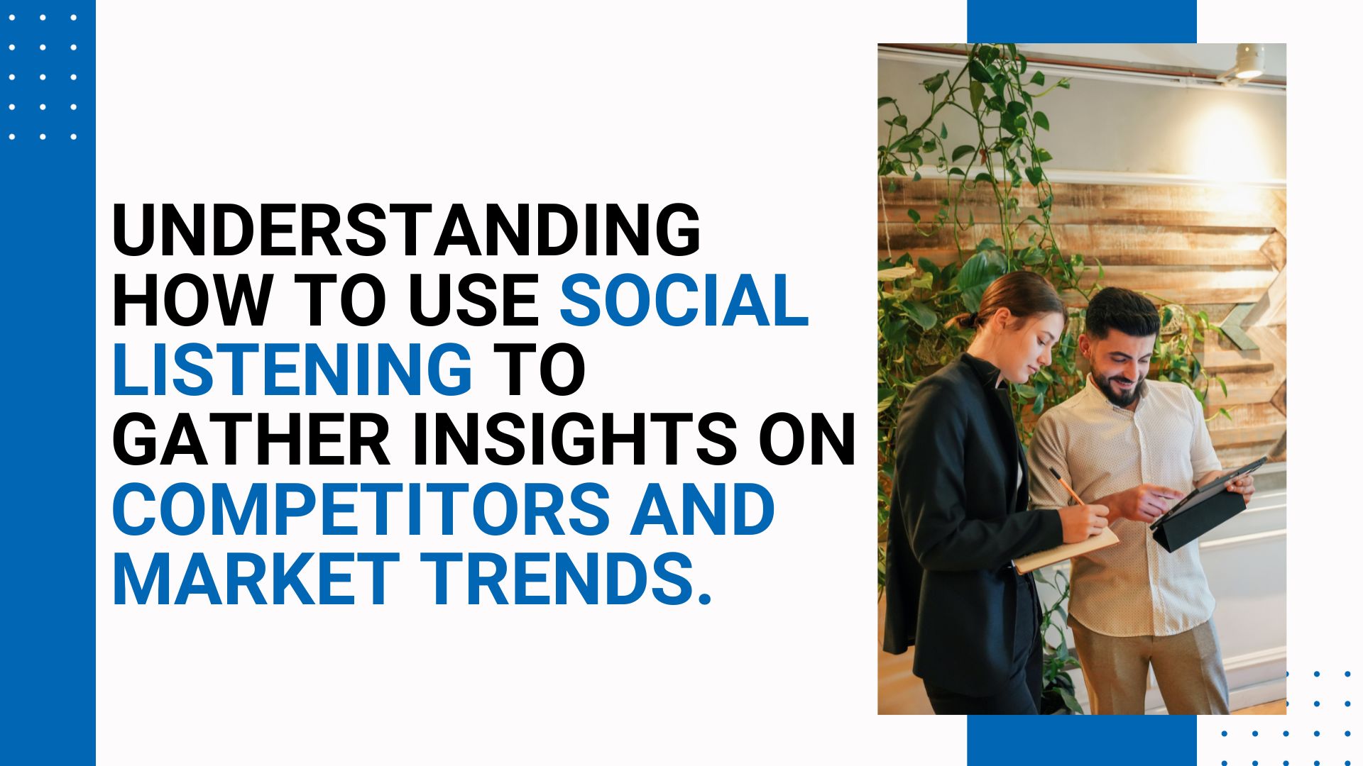 Understanding how to use social listening to gather insights on competitors and market trends.
