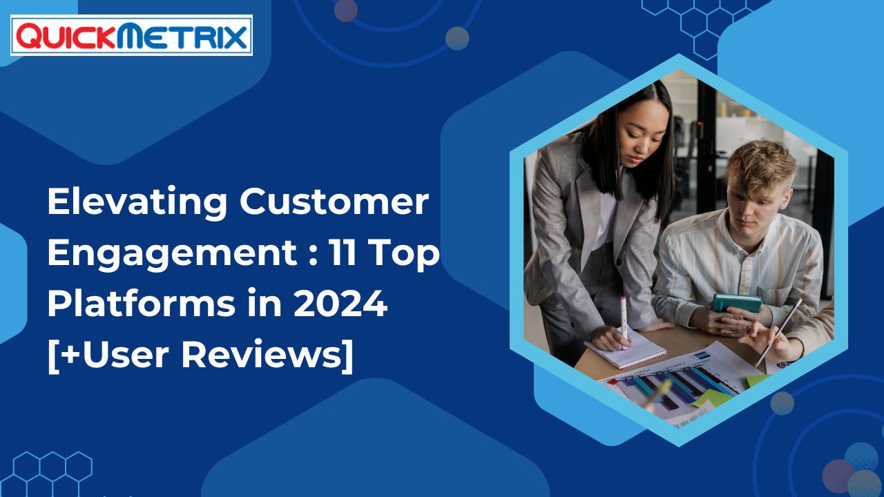 Elevating Customer Engagement: 11 Top Platforms in 2024 [+User Reviews]
