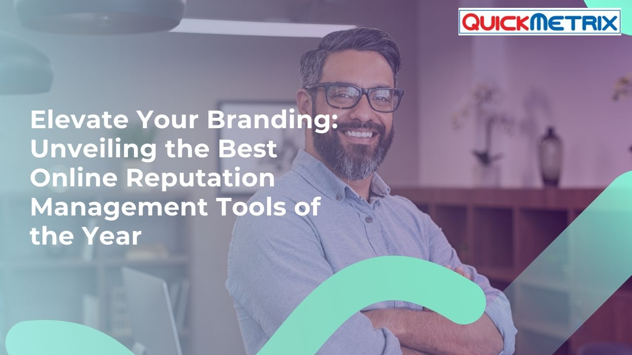 Elevate Your Branding: Unveiling the Best Online Reputation Management Tools of the Year