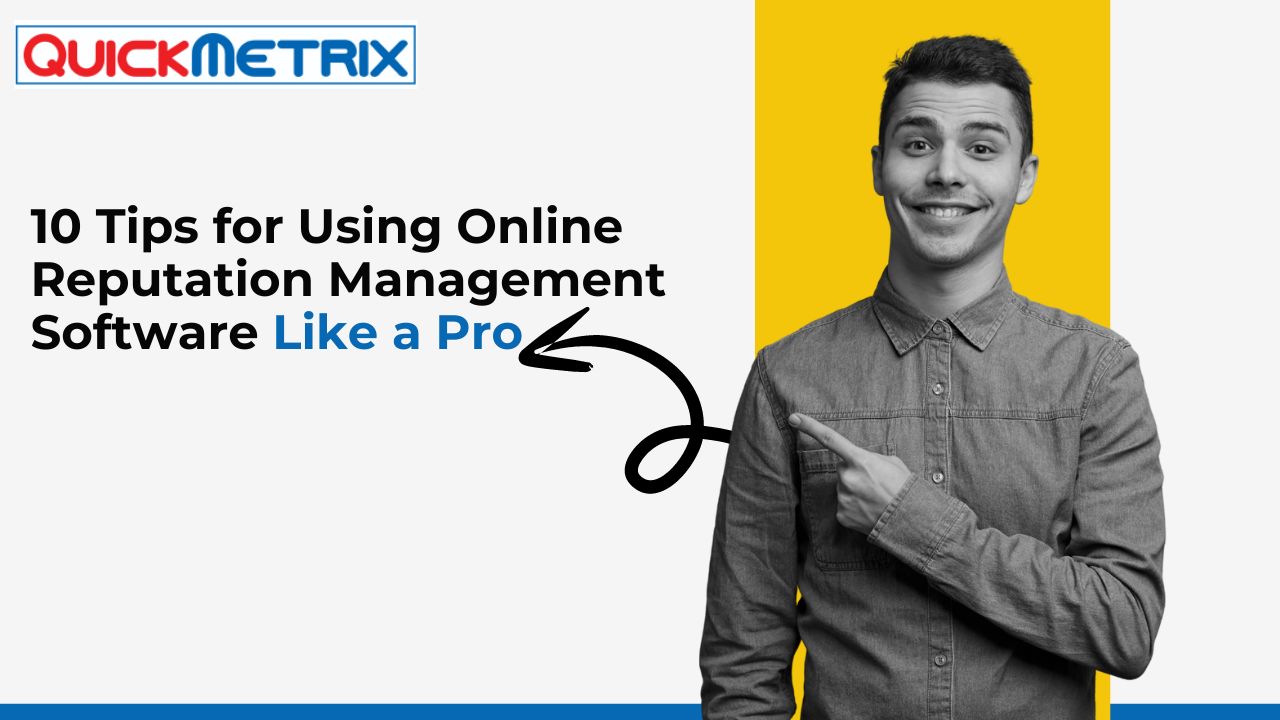 10 Tips for Using Online Reputation Management Software Like a Pro
