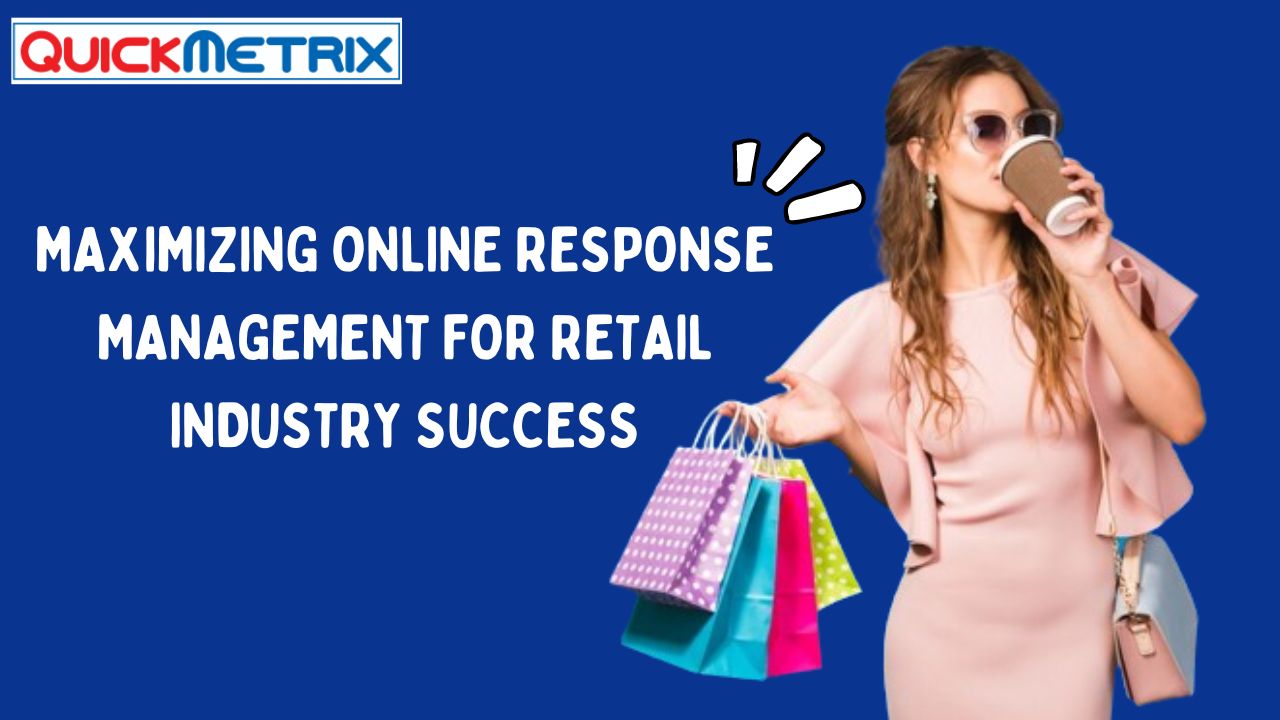 Maximizing Online Response Management for Retail Industry Success
