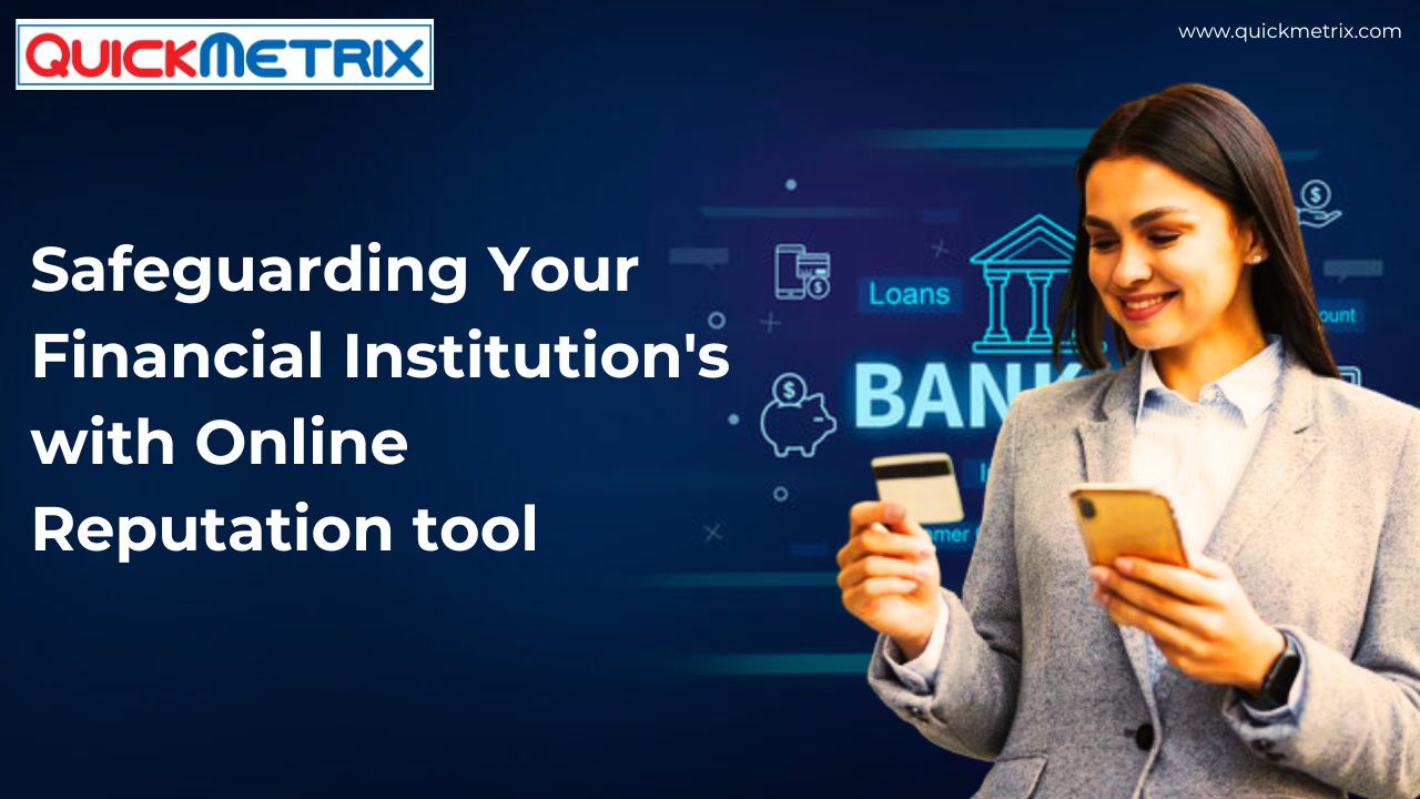 Safeguarding Your Financial Institution’s Online Reputation: A Comprehensive Guide to Online Reputation Management Tools for the BFSI Sector