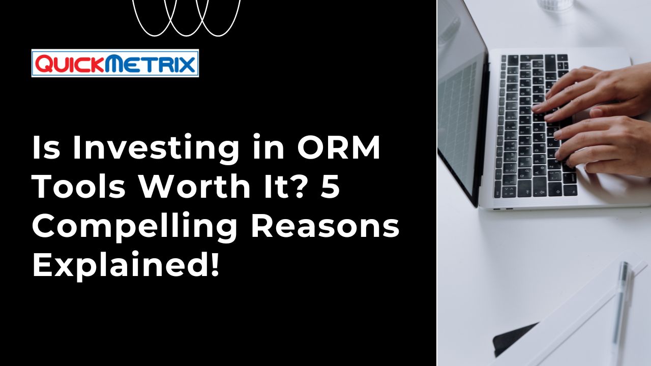 Is Investing in ORM Tools Worth It? 5 Compelling Reasons Explained!